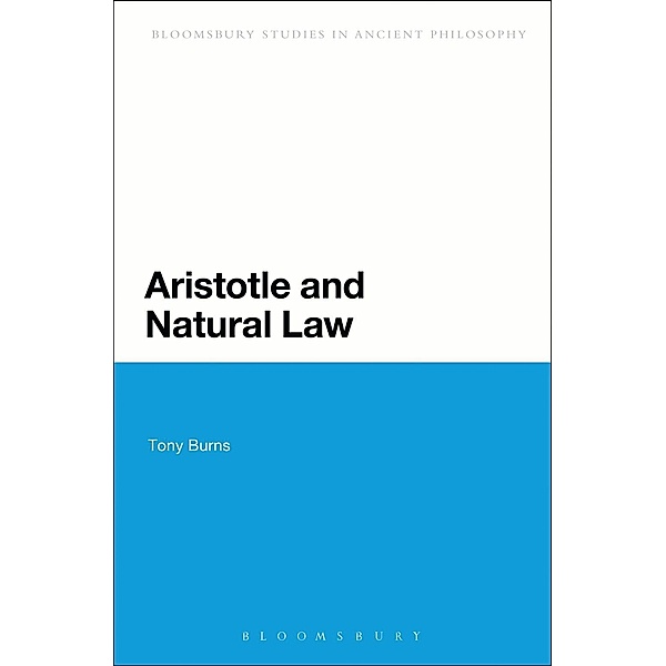 Aristotle and Natural Law / Bloomsbury Studies in Ancient Philosophy, Tony Burns