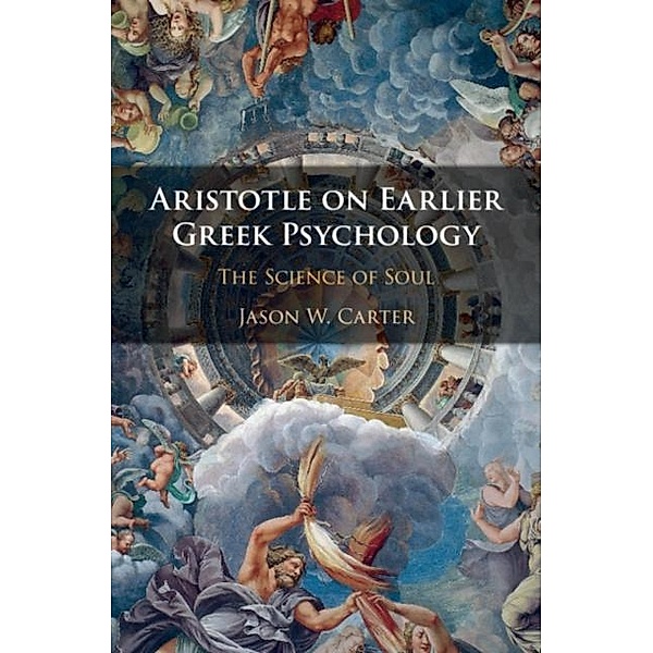 Aristotle on Earlier Greek Psychology, Jason W. Carter
