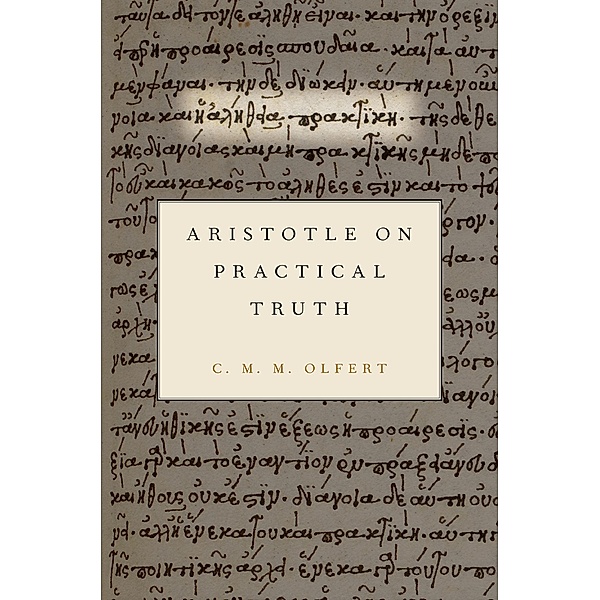 Aristotle on Practical Truth, C. M. M. Olfert
