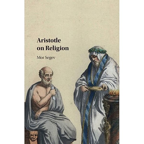 Aristotle on Religion, Mor Segev