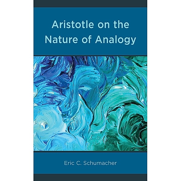 Aristotle on the Nature of Analogy, Eric Schumacher
