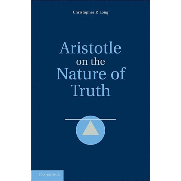 Aristotle on the Nature of Truth, Christopher P. Long
