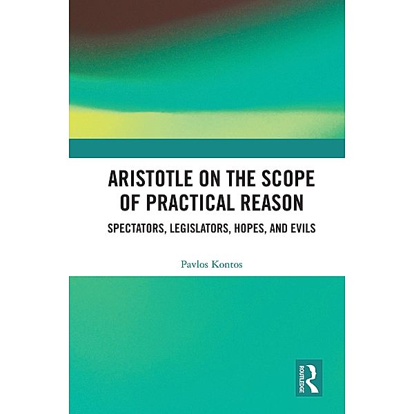 Aristotle on the Scope of Practical Reason, Pavlos Kontos