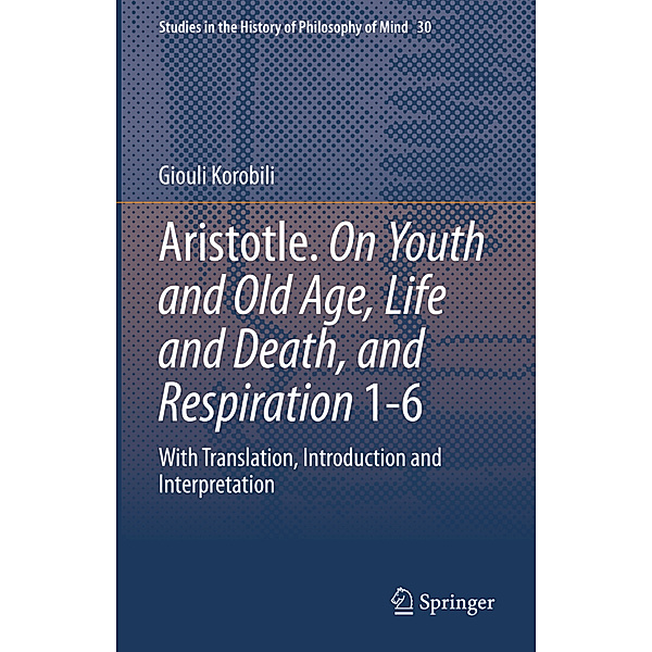 Aristotle. On Youth and Old Age, Life and Death, and Respiration 1-6, Giouli Korobili