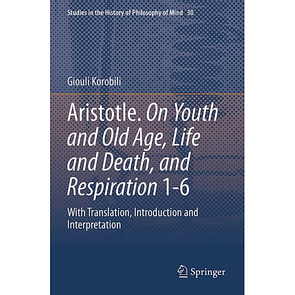 Aristotle. On Youth and Old Age, Life and Death, and Respiration 1-6, Giouli Korobili