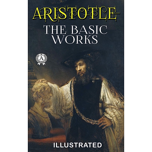 Aristotle - The Basic Works (Illustrated), Aristotle