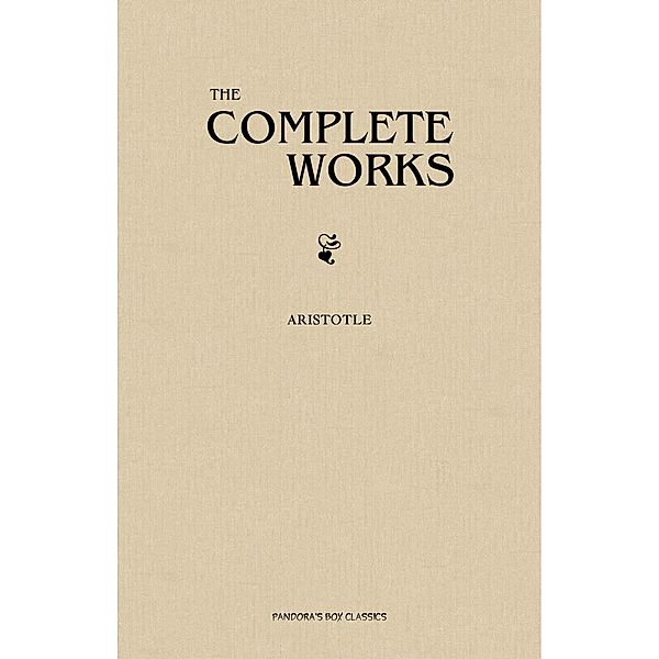 Aristotle: The Complete Works / Pandora's Box Classics, Aristotle Aristotle