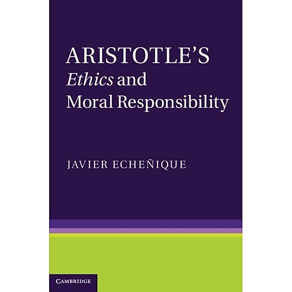 Aristotle's Ethics and Moral Responsibility, Javier Echenique