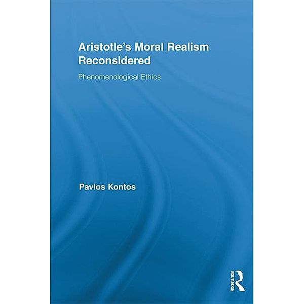 Aristotle's Moral Realism Reconsidered / Routledge Studies in Ethics and Moral Theory, Pavlos Kontos