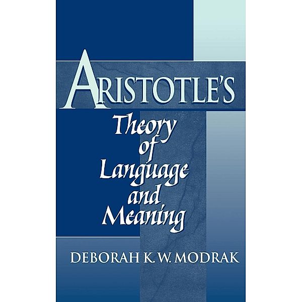Aristotle's Theory of Language and Meaning, Deborah K. W. Modrak
