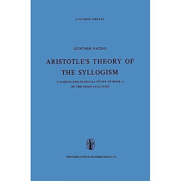 Aristotle's Theory of the Syllogism / Synthese Library Bd.16, G. Patzig