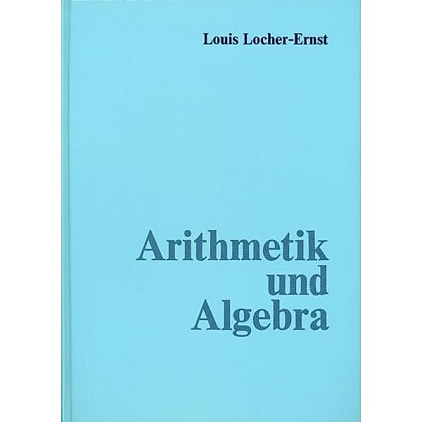Arithmetik und Algebra, Louis Locher-Ernst