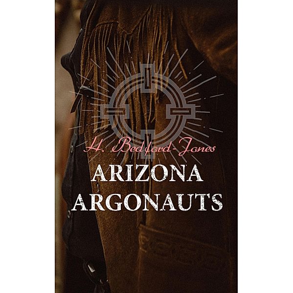 Arizona Argonauts, H. Bedford-Jones