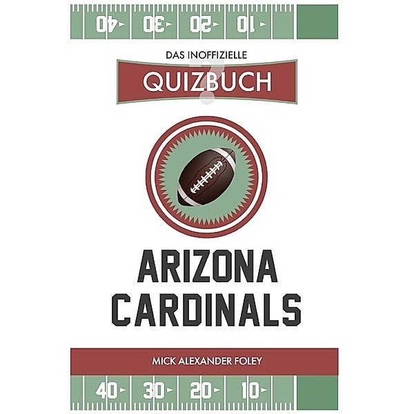Arizona Cardinals - Das (inoffizielle) Quizbuch, Mick Alexander Foley
