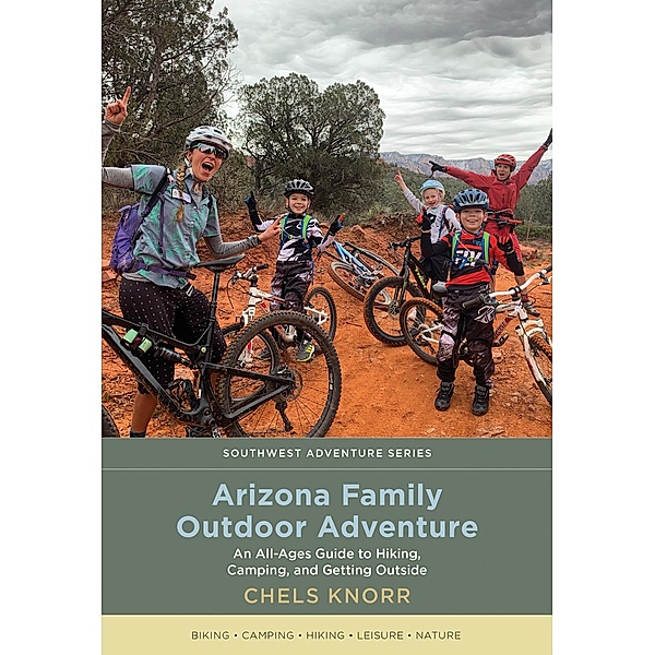 Arizona Family Outdoor Adventure / Southwest Adventure Series, Chels Knorr