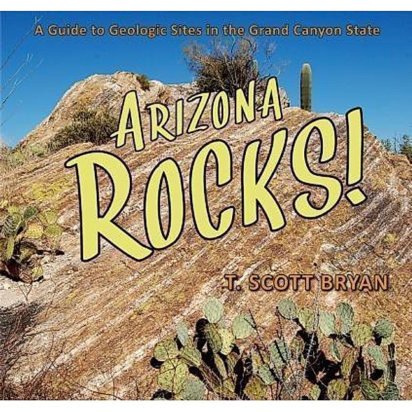 Arizona Rocks / Geology Rocks!, T. Scott Bryan