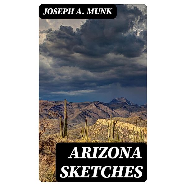 Arizona Sketches, Joseph A. Munk