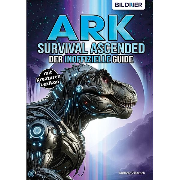 ARK Survival Asced - Der inoffizielle Guide, Andreas Zintzsch, Aaron Kübler, Anne-Sophie Hardouin, Felix Truetsch
