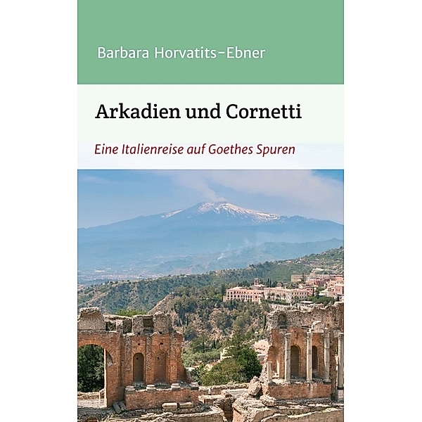Arkadien und Cornetti, Barbara Horvatits-Ebner