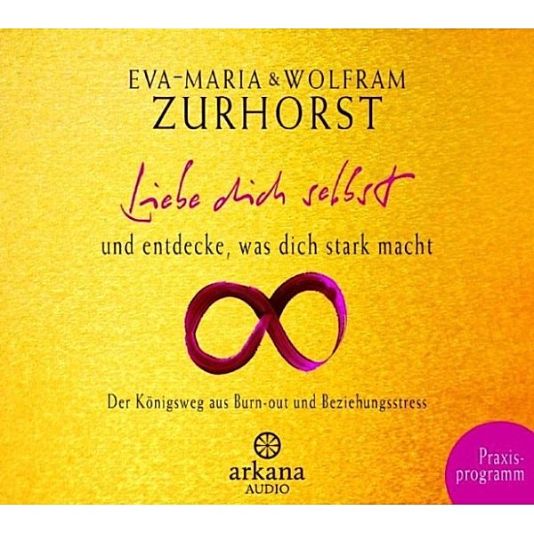 Arkana - Liebe dich selbst und entdecke, was dich stark macht, Eva-Maria Zurhorst, Wolfram Zurhorst