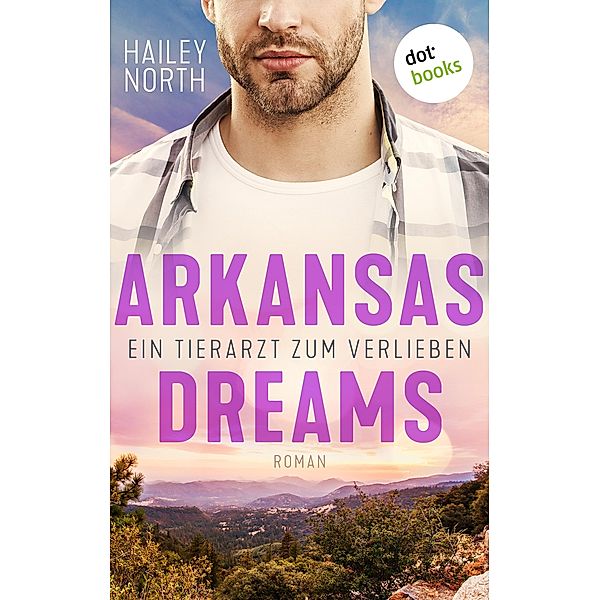 Arkansas Dreams - Ein Tierarzt zum Verlieben, Hailey North