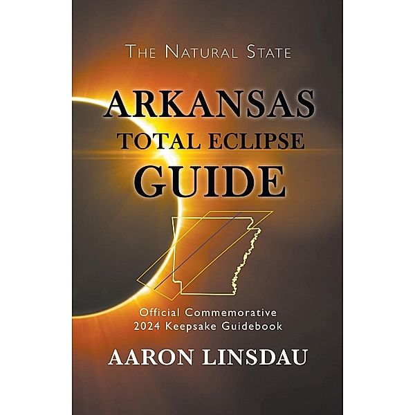 Arkansas Total Eclipse Guide (2024 Total Eclipse Guide Series), Aaron Linsdau