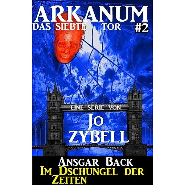 Arkanum - Das siebte Tor #2: Im Dschungel der Zeiten, Ansgar Back
