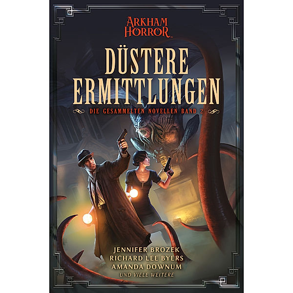 Arkham Horror: Düstere Ermittlungen - Die gesammelten Novellen Band 2, Jennifer Brozek, Richard Lee Byers, Amanda Downum