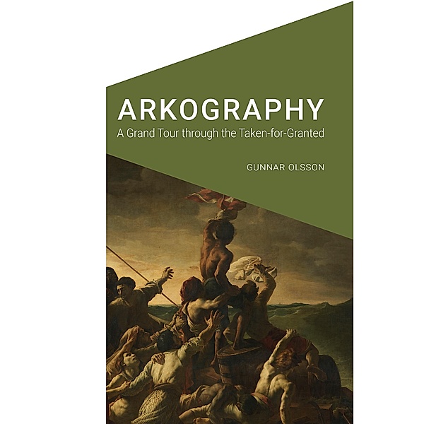Arkography / Cultural Geographies + Rewriting the Earth, Gunnar Olsson
