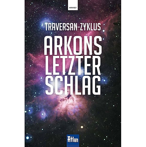 Arkons letzter Schlag / Atlan: Traversan-Zyklus Bd.2, Rainer Hanczuk, Hubert Haensel, Peter Terrid, Rainer Castor, Hans Kneifel, Frank Borsch