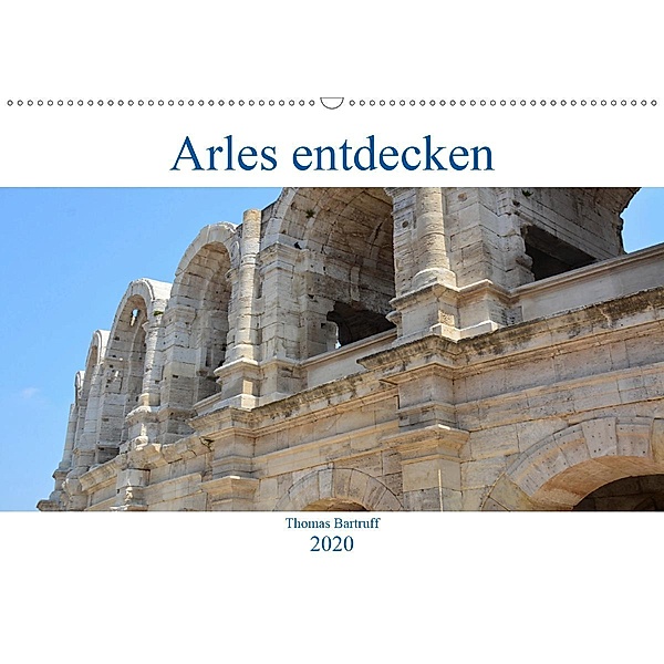 Arles entdecken (Wandkalender 2020 DIN A2 quer), Thomas Bartruff