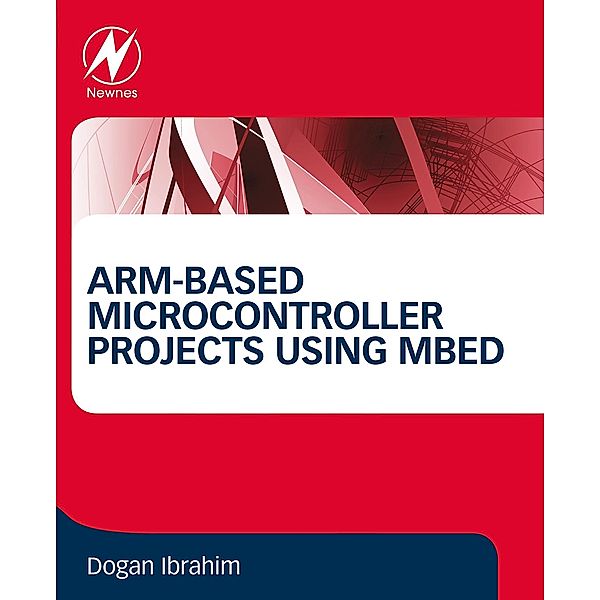 ARM-based Microcontroller Projects Using mbed, Dogan Ibrahim