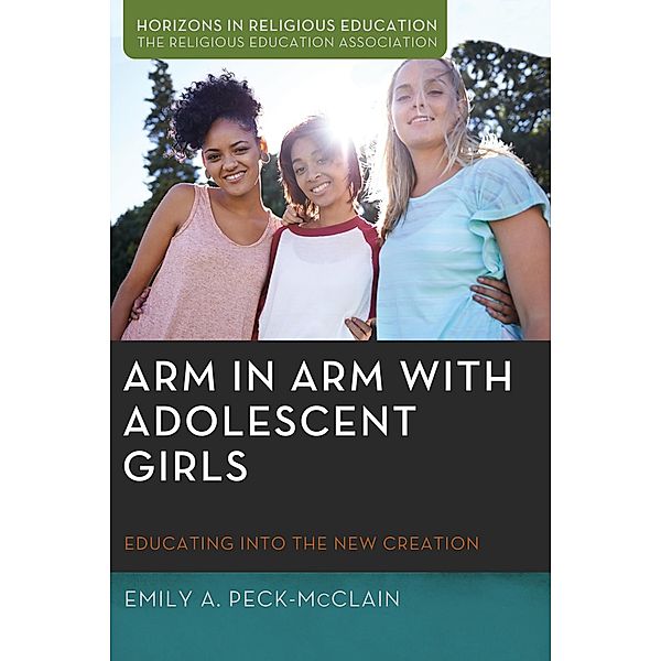 Arm in Arm with Adolescent Girls / Horizons in Religious Education, Emily A. Peck-McClain