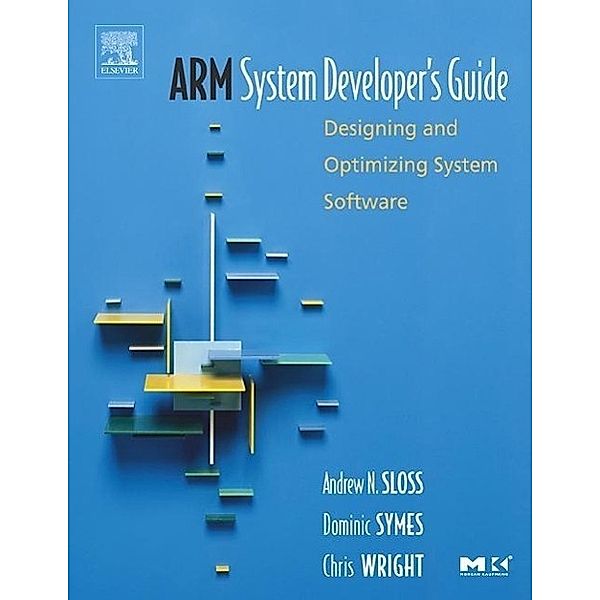 ARM System Developer's Guide, Andrew N. Sloss, Dominic Symes, Chris Wright