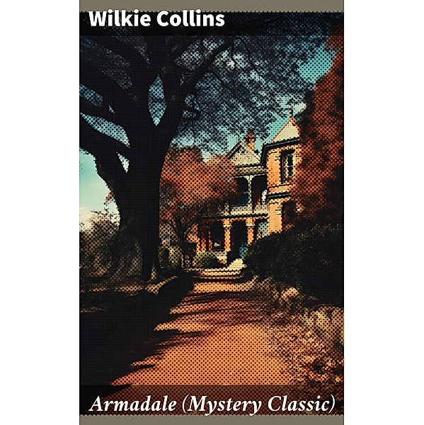 Armadale (Mystery Classic), Wilkie Collins