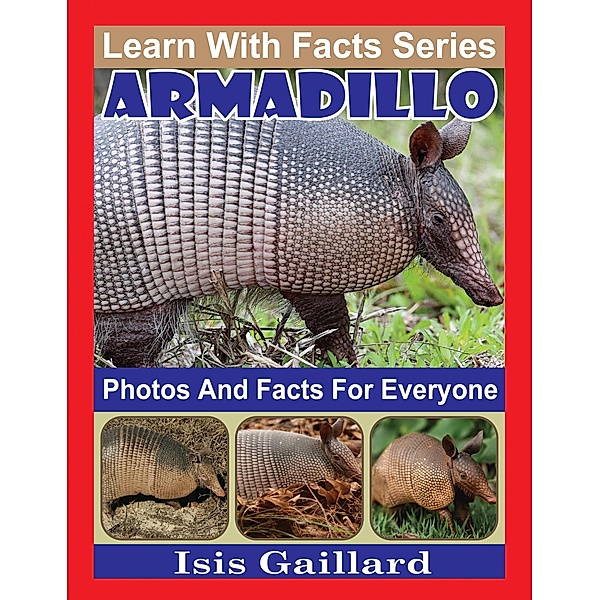 Armadillo Photos and Facts for Everyone (Learn With Facts Series, #76) / Learn With Facts Series, Isis Gaillard