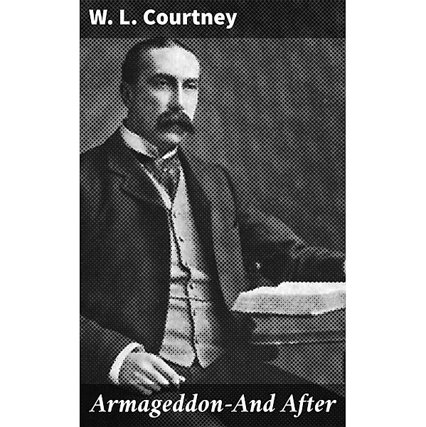 Armageddon-And After, W. L. Courtney