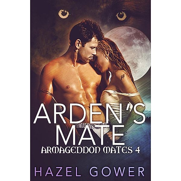 Armageddon Mates: Arden's Mate (Armageddon Mates, #4), Hazel Gower