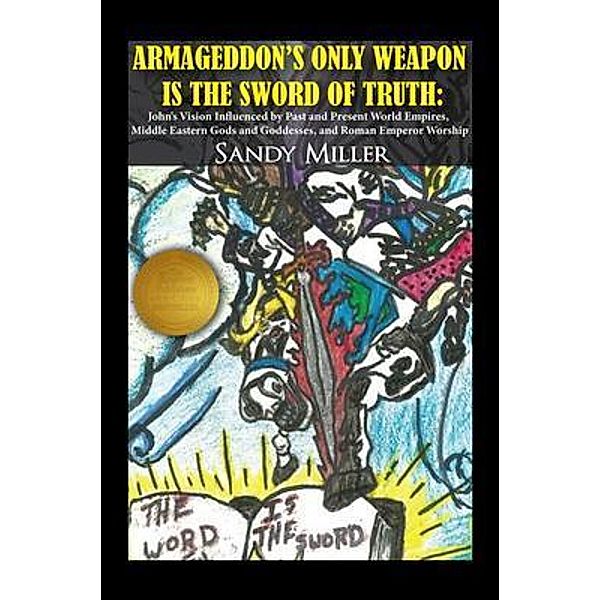 ARMAGEDDON'S ONLY WEAPON IS THE SWORD OF TRUTH / Global Summit House, Sandy Miller