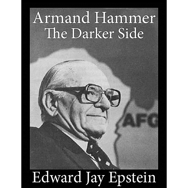 Armand Hammer, The Darker Side: An EJE Single / Edward  Jay Epstein, Edward Jay Epstein