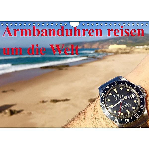 Armbanduhren reisen um die Welt (Wandkalender 2023 DIN A4 quer), TheWatchCollector/Berlin-Germany
