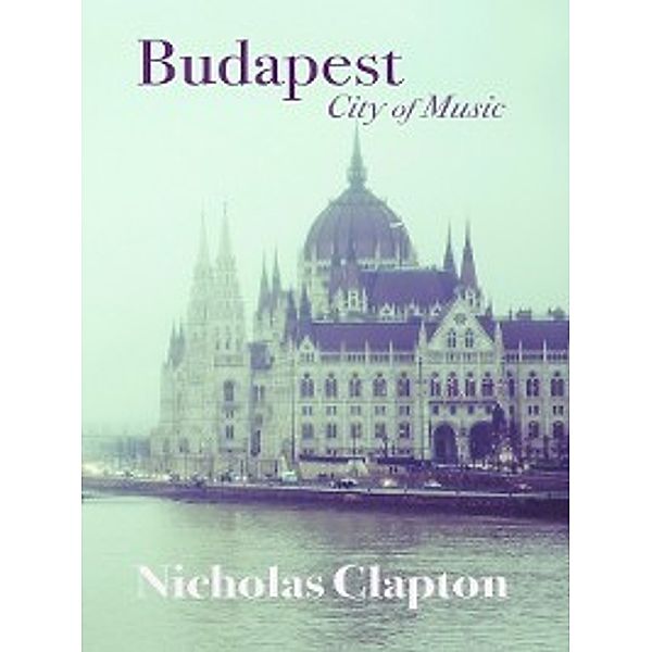 Armchair Traveller: Budapest, Nicholas Clapton