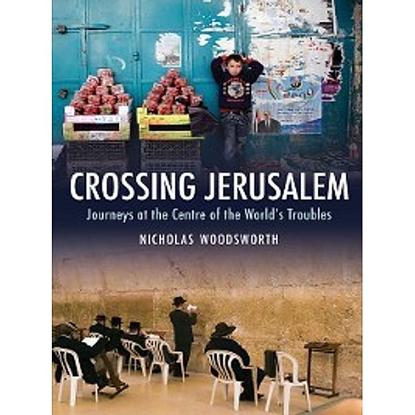 Armchair Traveller: Crossing Jerusalem, Nicholas Woodsworth