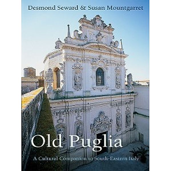 Armchair Traveller: Old Puglia, Desmond Seward, Susan Mountgarret