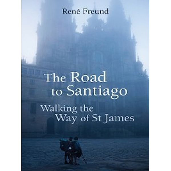 Armchair Traveller: The Road to Santiago, René Freund
