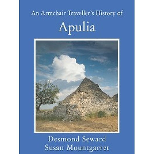 Armchair Traveller's History: An Armchair Traveller's History of Apulia, Desmond Seward