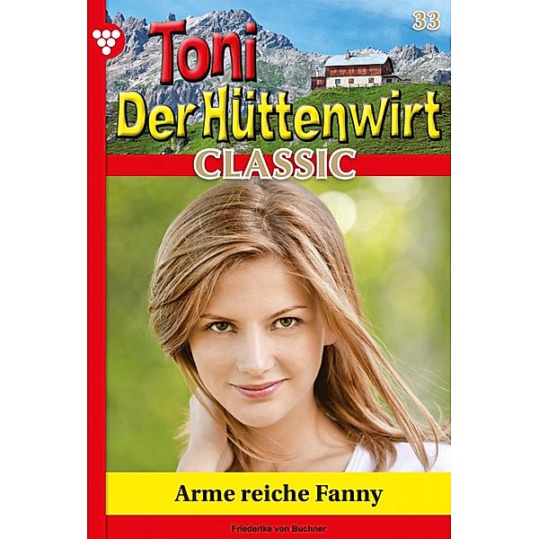 Arme reiche Fanny / Toni der Hüttenwirt Classic Bd.33, Friederike von Buchner