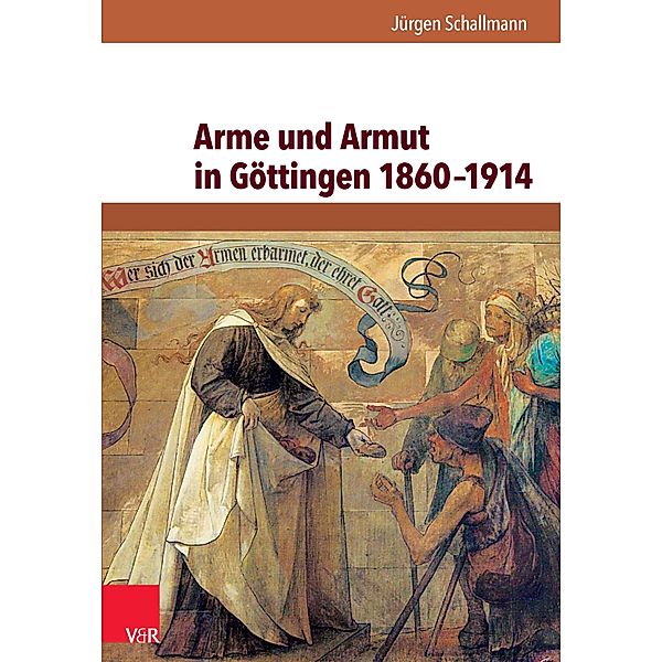 Arme und Armut in Göttingen 1860-1914 / Studien zur Geschichte der Stadt Göttingen, Jürgen Schallmann