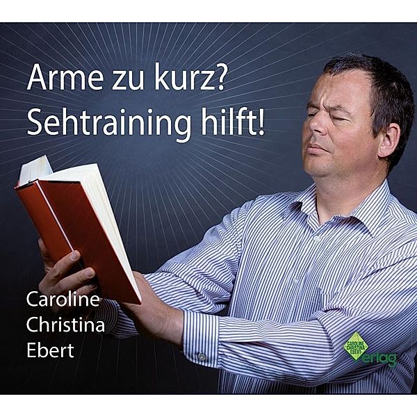 Arme zu kurz? Sehtraining hilft!, 1 Audio-CD, Caroline Ebert