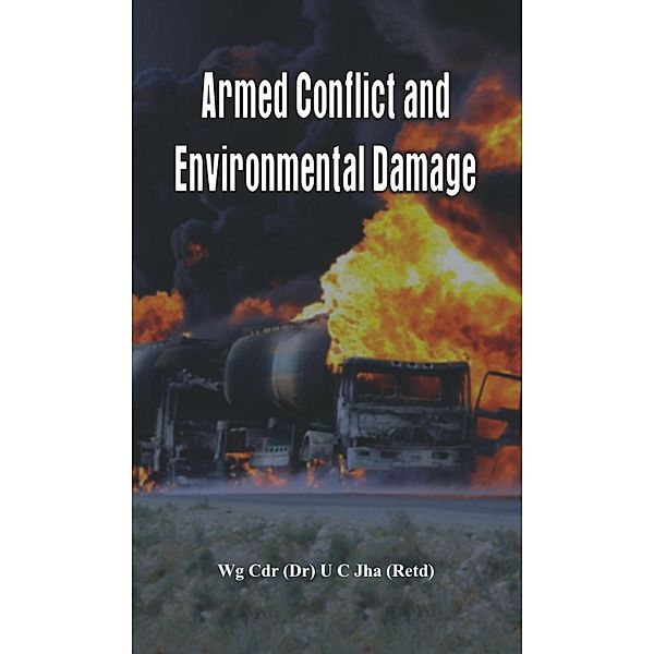 Armed Conflict and Environmental Damage, U C Jha